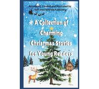 A Collection of Charming Christmas Stories for Young Readers (Annotated): annotated, curated and illustrated by Folk and Fairytale Publishing (Christmas Stories for Children and Young Adults)