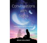 A Collection of Conversations with Spirits: intuitive Questions and Answers about Spirit