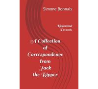 A Collection of Correspondence from Jack the Ripper: Ripperland Presents