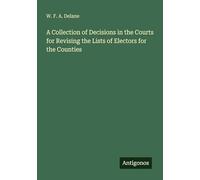 A Collection of Decisions in the Courts for Revising the Lists of Electors for the Counties