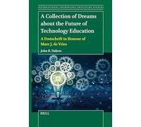 A Collection of Dreams about the Future of Technology Education: A Festschrift in Honour of Marc J. de Vries: 21 (International Technology Education Studies)