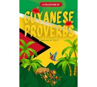 A Collection of Guyanese Proverbs: A Cultural Journey Through Words of Wisdom