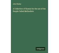 A Collection of Hymns for the use of the People Called Methodists