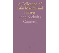 A Collection of Latin Maxims and Phrases: Literally Translated; Intended for the Use of Students for All Legal Examinations