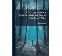 A Collection of Miscellaneous Essays / by T. Mozeen