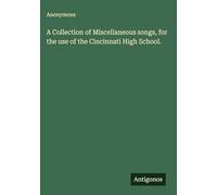 A Collection of Miscellaneous songs, for the use of the Cincinnati High School.