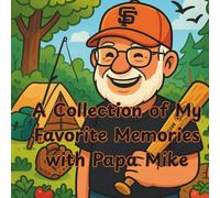 A Collection of My Favorite Memories with Papa Mike