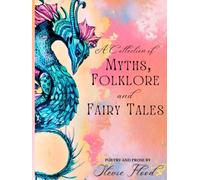 A Collection of Myths, Folklore and Fairy Tales: Poetry and Prose