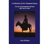 A Collection of New Testament Essays: For the encouragement of those with 'ears to hear'