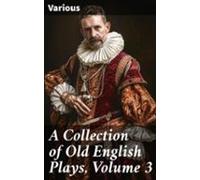 A Collection Of Old English Plays Volume 3 (ebook)