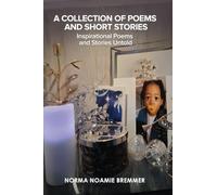 A Collection of Poems and Short Stories: Inspirational Poems and Stories Untold