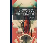 A Collection of Psalms and Hymns, With Tunes Affixed