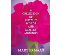 A Collection Of Rhymey Words and Motley Musings