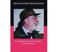 A Collection of Sermons 1974 - 2010 Volume 2 (The Reverend Peter Edward Parker - A Collection of Sermons 1974 - 2010)