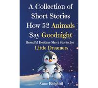 A Collection of Short Stories How 52 Animals Say Goodnight: Beautiful Bedtime Short Stories for Little Dreamers (Bedtime Poems for Little Dreamers)