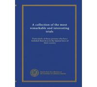 A collection of the most remarkable and interesting trials (v.2): Particularly of those persons who have forfeited their lives to the injured laws of their country