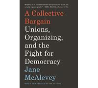 A Collective Bargain: Unions, Organizing, and the Fight for Democracy