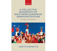A Collective Biography of Southern European Democratization: The Age of Transitions