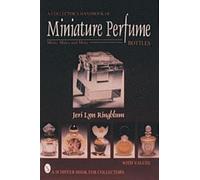 A Collector's Handbook of Miniature Perfume Bottles: Minis, Mates and More (Schiffer Book for Collectors with Values)