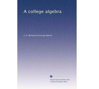 A college algebra: Volume 1