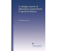 A college course of laboratory experiments in general physics