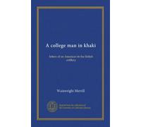 A college man in khaki: letters of an American in the British artillery