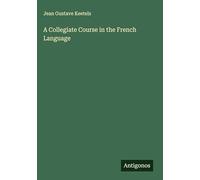 A Collegiate Course in the French Language