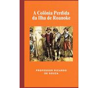 A Colônia Perdida da Ilha de Roanoke: Mistérios e Teorias
