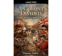 A Colony Divided: Clapp's Mill and the Road to War