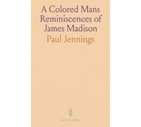A Colored Mans Reminiscences of James Madison