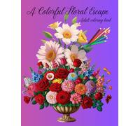 A Colorful Floral Escape: 100 page Adult Coloring Book