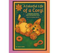 A Colorful Life of a Corgi A Mandala and Scenic Adult Coloring Book Series: ISSUE #5 EVERYDAY CORGI LIFE