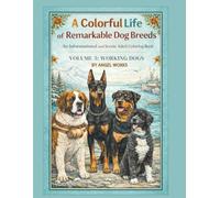 A Colorful Life of Remarkable Dog Breeds: An Informational and Scenic Adult Coloring Book: Volume 4: Working Dogs