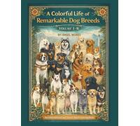 A Colorful Life of Remarkable Dog Breeds: Volume 1 - 8 (A Colorful Life of Remarkable Dog Breeds An Informational and Scenic Adult Coloring Book Series)