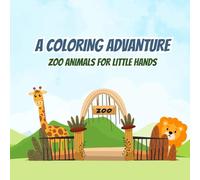 A Coloring Adventure - Zoo Animals for little Hands: Tun and easy Coloring Pages of Lionds, Giraffes, Elephants, Monkeys and More! Perfect for Kid Ages 2-6
