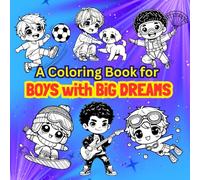 A Coloring Book for Boys with BIG Dreams: Inspiring and Empowering Pictures to Encourage Creative, Confident, and Brave Boys Aged 6-12