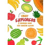 A Coloring Book for Curious Eaters: Helping Picky Eaters Explore 40 Fruits Through Coloring, Play, and Learning (From Crayons to Carrots: Learning to Like New Foods Through Coloring Fun!)