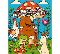 A Coloring Book for Grown-Up Kids: Bold & Easy Coloring Humor with Animals Drinking, Laughing, and Partying Under Mushrooms in a Floral Meadow - Perfect for Stress Relief!
