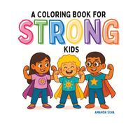 A Coloring Book For STRONG Kids: 50 Empowering Positive Affirmations to Color, From the Creator of "How To Be STRONG"