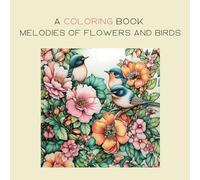 A Coloring Book Melodies of Flowers and Birds: A Colorful Moment of Harmony