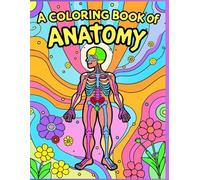 A Coloring Book of Anatomy: Learn, Relax, and Discover the Human Body