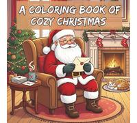 A coloring book of cozy Christmas: A Festive Adult Coloring Book Filled with Cozy Holiday Scenes to Relax, Unwind, and Celebrate Christmas Magic (Christmas Season)
