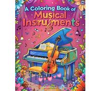 A Coloring Book of Musical Instruments: A Fun and Educational Coloring Adventure Featuring 62 Delightful Designs for Kids and Beginners