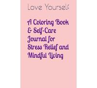 A Coloring Book & Self-Care Journal for Stress Relief and Mindful Living