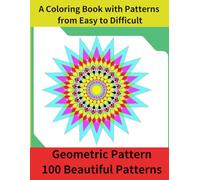 A Coloring Book with Patterns from Easy to Difficult: Geometric Pattern, 100 Beautiful Patterns