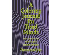 A Coloring Journal for Tired Minds: 100+ Illustrations and Journal Prompts for Burnt-Out Adults