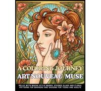 A COLORING JOURNEY ART NOUVEAU MUSE: An Aesthetic Adult Coloring Book with 60 Simple Clean Line Designs of Belle Epoque Style Muses, Stained Glass, ... for Markers and Shading for Teens and Adults