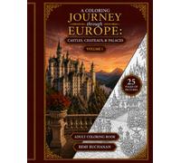 A Coloring Journey Through Europe: Castles, Chateaus, and Palaces Volume 1: Adult Coloring Book