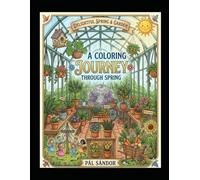 A Coloring Journey Through Spring: A Springtime Garden Coloring Book for Kids Ages 8-12: 38 Beautiful Floral, Greenhouse, and Nature Designs with ... (Spring coloring book set for children)