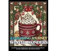 A COLORING JOURNEY WINTER WONDERS Celebrate the Season with Detailed Illustrations of Winter Landscapes & Festive: An Adult Coloring Book Featuring 60 ... Traditions for Stress Relief and Relaxation